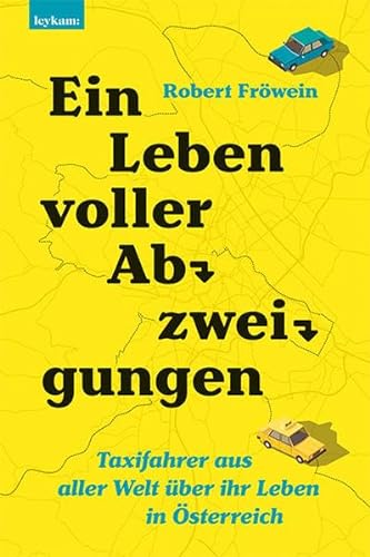 Ein Leben voller Abzweigungen. Taxifahrer aus aller Welt über ihr Leben in Österreich. von Leykam Verlag